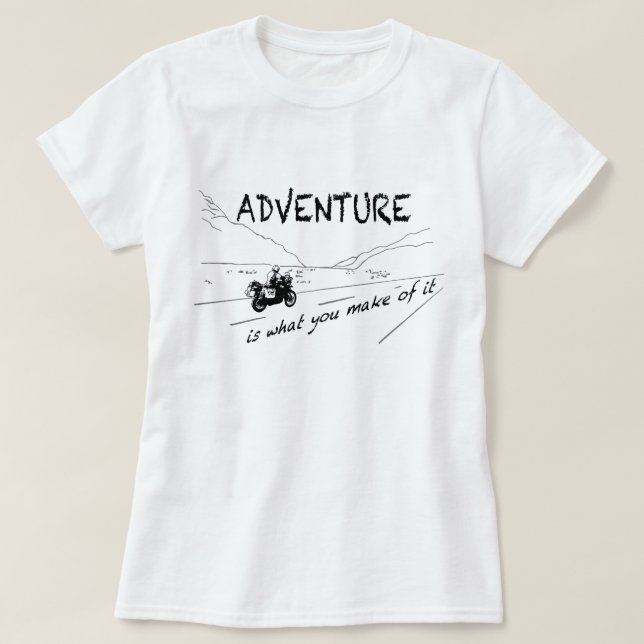 Adventure is what you make of it - Shirt (Design Front)