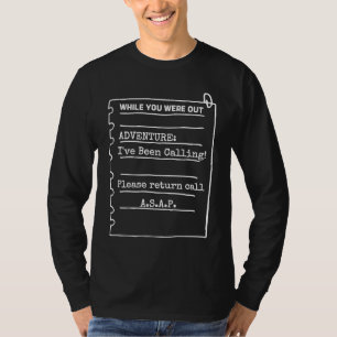 Adventure I've Been Calling Please Call Back ASAP  T-Shirt