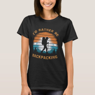 Adventure Outdoor Hiking I'd Rather Be Backpacking T-Shirt