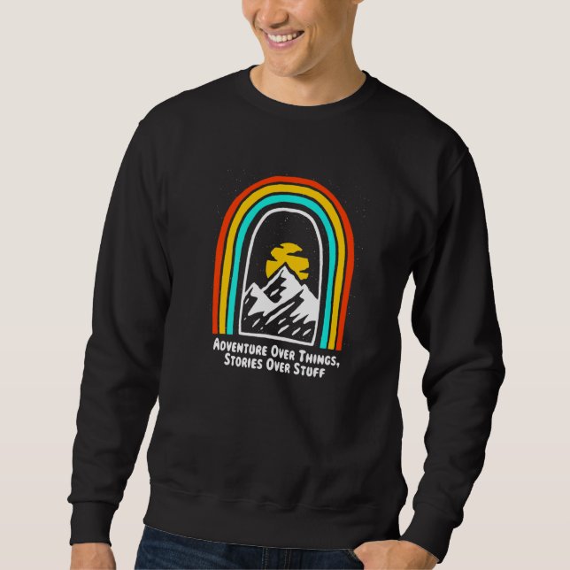 Adventure Over Things Stories Over Stuff Camping T Sweatshirt (Front)