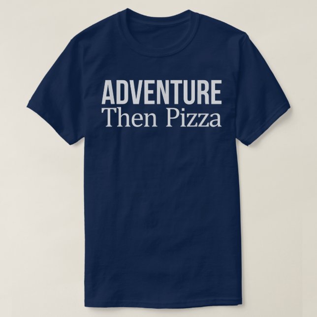 Adventure Then Pizza - T-Shirt (Design Front)
