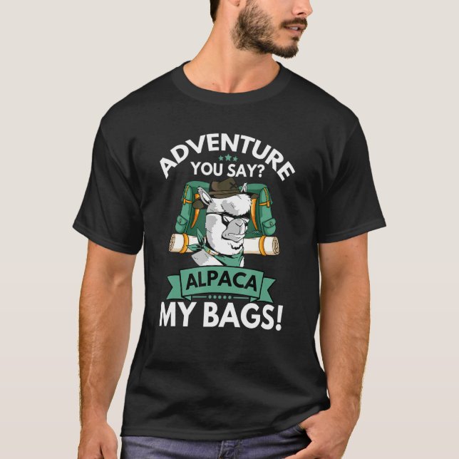 Adventure You Say Alpaca My Bags Backpacker Vacati T-Shirt (Front)
