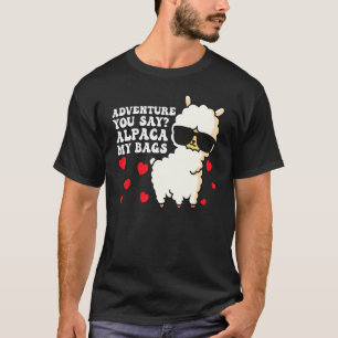 Adventure You Say Alpaca My Bags Funny Travel 1 T-Shirt