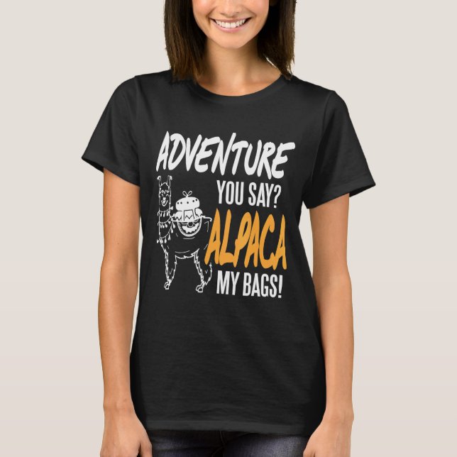 Adventure You Say Alpaca My Bags  Present T-Shirt (Front)
