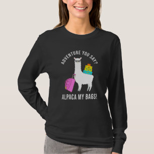 Adventure You Say Alpaca My Bags Travel Vacation T-Shirt