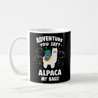 Adventure You Say Alpaca My Bags Travelling Travel Coffee Mug