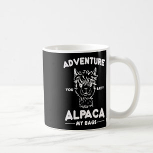 Adventure You Say Alpaca My Gs Shirt Vacation Holi Coffee Mug