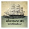 Adventures Are Worthwhile Poster