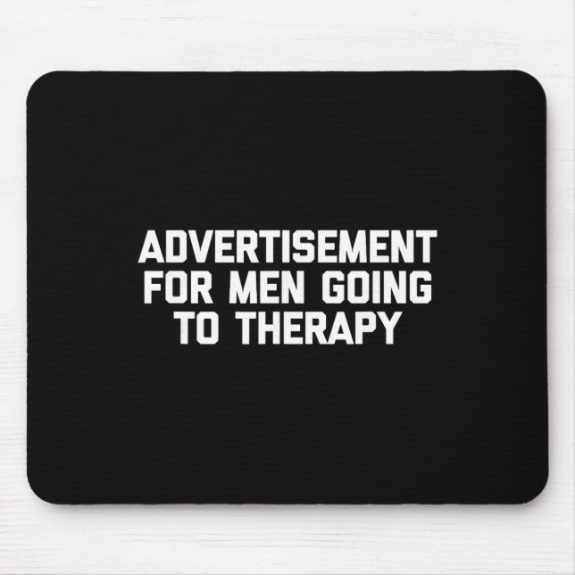 Advertisement For Men Going To Therapy - Funny Men Mouse Pad (Front)