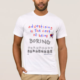 Advertising is the Cost of Being Boring T-Shirt