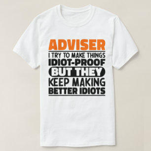 Adviser I Try To Make Things Idiot Proof Funny T-Shirt