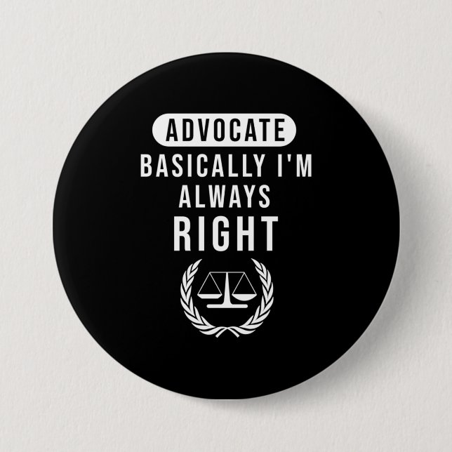 Advocate Basically Lawyer Is Always Right 7.5 Cm Round Badge (Front)