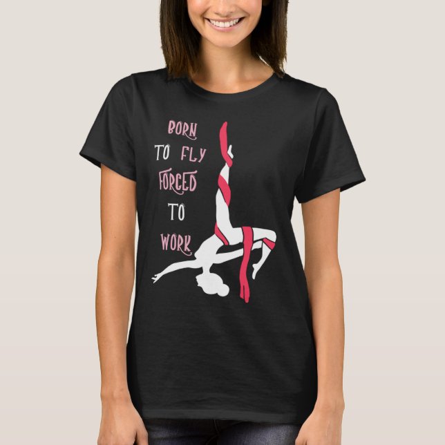 Aerial Born To Fly Aerial Hoop Circus Lyra Air Acr T-Shirt (Front)
