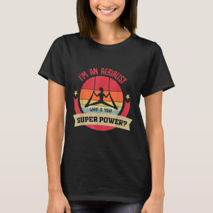 Aerial Dancer Or Aerial Yoga Or I M An Aerialist W T-Shirt