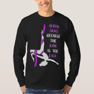 Aerial Gym Is Easy Aerial Hoop Circus Lyra Air Acr T-Shirt