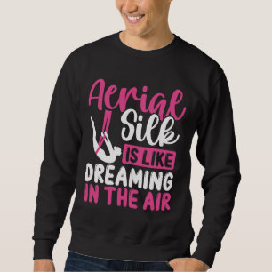 Aerial Silk Aerial Silk Dancer Aerial Circus Sweatshirt