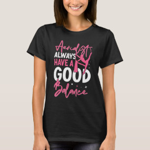 Aerial Silk Aerialist Always Have A Good Balance T-Shirt