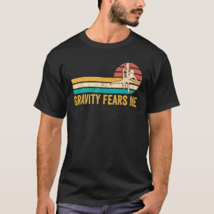 Aerial Silk Aerialist Gravity Fears Me T-Shirt