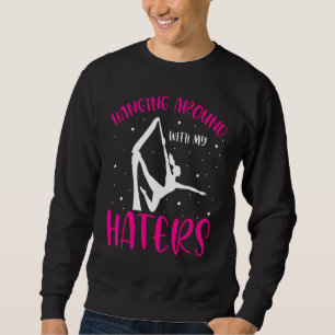 Aerial Silk Aerialist Hanging Around With My Hater Sweatshirt