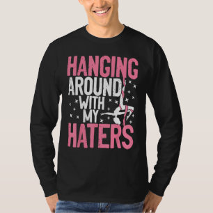Aerial Silk Aerialist Hanging Around With My Hater T-Shirt