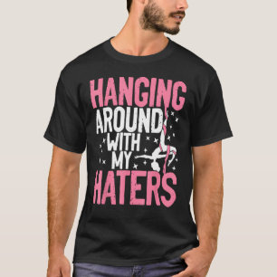 Aerial Silk Aerialist Hanging Around With My Hater T-Shirt