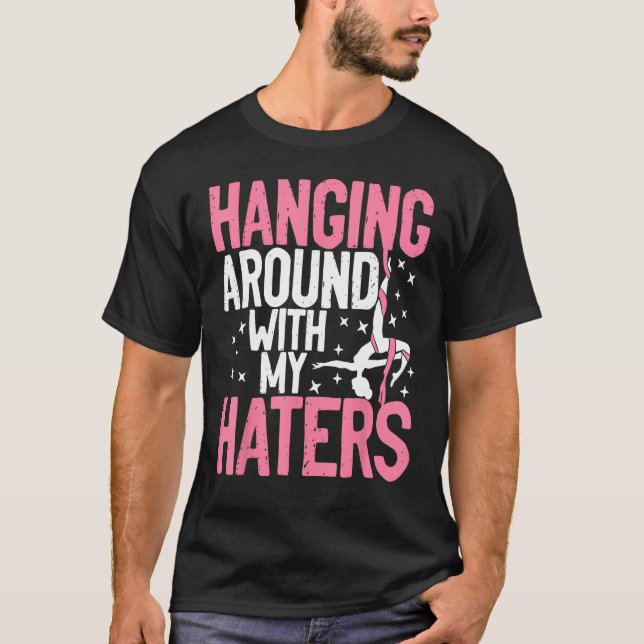 Aerial Silk Aerialist Hanging Around With My Hater T-Shirt (Front)