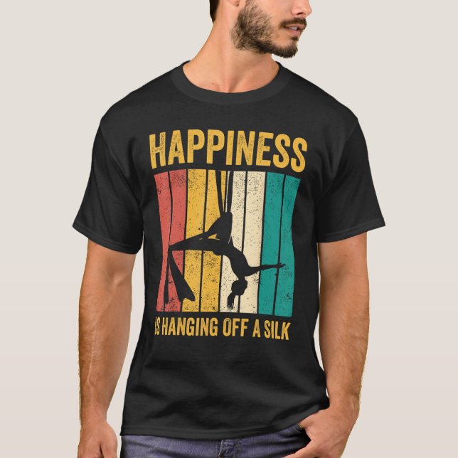Aerial Silk Aerialist Happiness Is Hanging Off A S T-Shirt (Front)