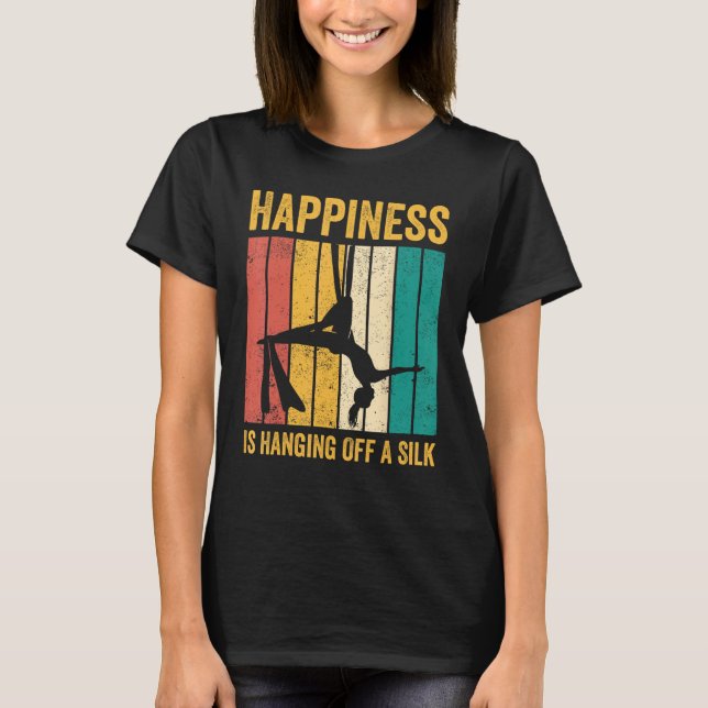 Aerial Silk Aerialist Happiness Is Hanging Off A S T-Shirt (Front)