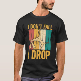 Aerial Silk Aerialist I Don'T Fall I Drop T-Shirt