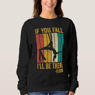 Aerial Silk Aerialist If You Fall I ll Be There Fl Sweatshirt