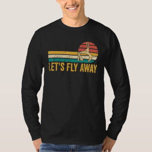 Aerial Silk Aerialist Let s Fly Away 1 T-Shirt