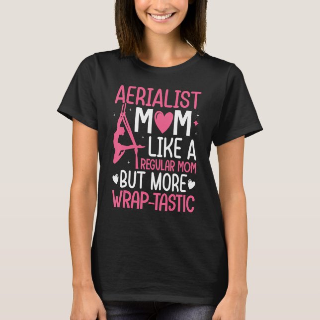 Aerial Silk Aerialist Mom Like A Regular Mom But W T-Shirt (Front)