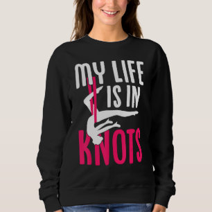 Aerial Silk Aerialist My Life Is In Knots Sweatshirt