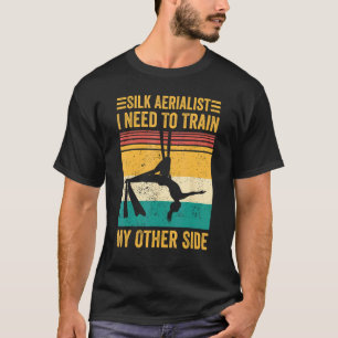 Aerial Silk Aerialist Silk Aerialist Train My Othe T-Shirt