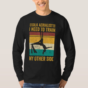 Aerial Silk Aerialist Silk Aerialist Train My Othe T-Shirt