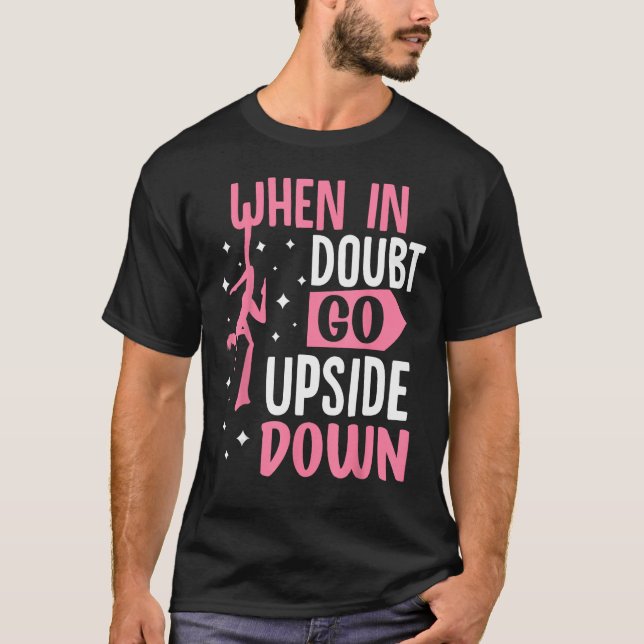 Aerial Silk Aerialist When In Doubt Go Upside Down T-Shirt (Front)