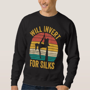 Aerial Silk Aerialist Will Invert For Silks Sweatshirt