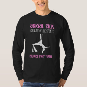 Aerial Silk Because Other Sports Require Only 1 Ba T-Shirt