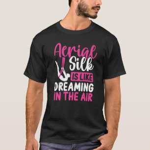 Aerial Silk Dancing Aerial Silk Dancer Aerial Circ T-Shirt