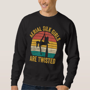Aerial Silk Girls Are Twisted Aerialist Sweatshirt