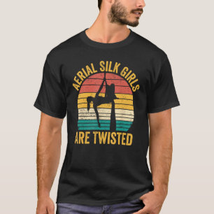 Aerial Silk Girls Are Twisted Aerialist T-Shirt