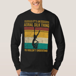 Aerial Silk Thing You Wouldn t Understand Aerialis T-Shirt