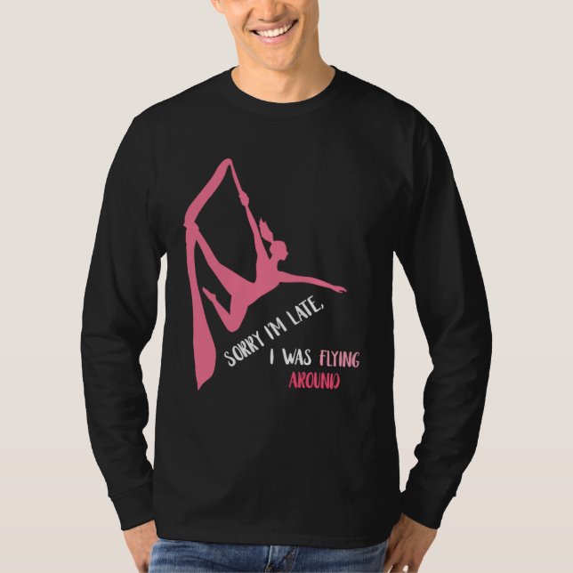 Aerial Sorry I'm Late Aerial Hoop Hanging Aerialis T-Shirt (Front)