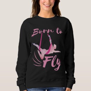 Aerial Yoga Born to Fly Sweatshirt