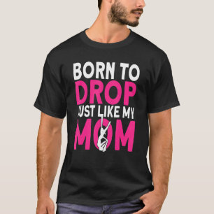 Aerialist Born to drop just like my Mum Aerial Sil T-Shirt
