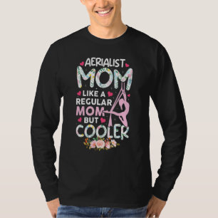 Aerialist Mum Aerial Silks Dancer Air Yoga Acrobat T-Shirt