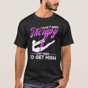 Aerialist Need To Get High Gymnastics T-Shirt