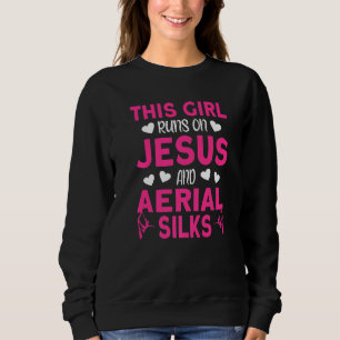 Aerialist This Girl runs on Jesus and Aerial Silks Sweatshirt