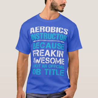Aerobics Instructor Freaking Awesome Job Gift Item T-Shirt