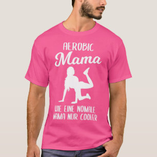 Aerobics Mum Fitness Gymnastics Gift Women T-Shirt
